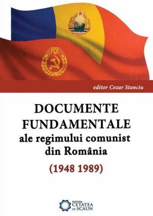 Documente fundamentale ale regimului comunist din Romania (1948-1989)