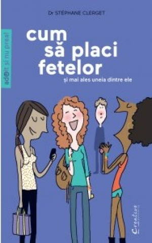 Cum sa placi fetelor si mai ales uneia dintre ele