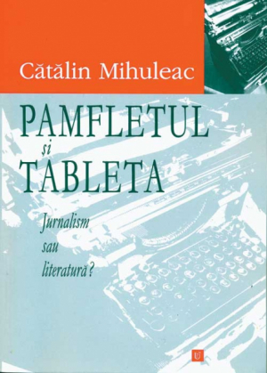 Pamfletul şi tableta. Jurnalism sau literatură?