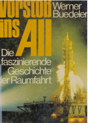 Vorstoss ins All. Die faszinierende Geschichte der Raumfahrt.