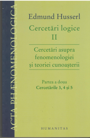 edmund husserl cercetari logice ii cercetari asupra fenomenologiei si teoriei cunoasterii partea a doua cercetarile 3, 4 si 5