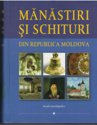 Manastiri si schituri din Republica Moldova  Studii enciclopedice