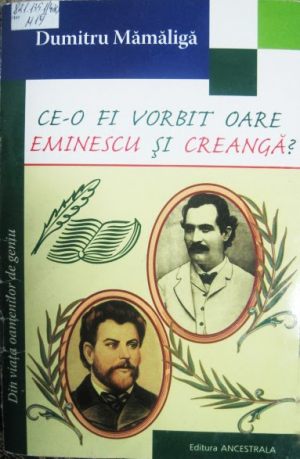 Ce-o fi vorbit oare Eminescu si Creanga ?
