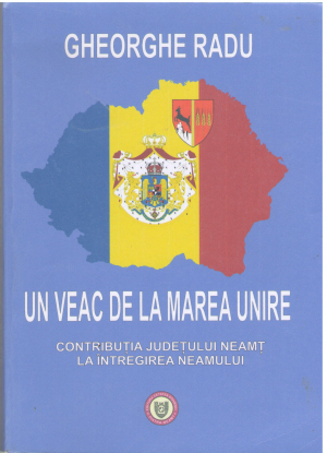 un veac de la marea unire contributia judetului neamt la intregirea neamului