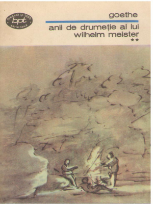 Anii de drumetie ai lui Wilhelm Meister Volumul I + Volumul II