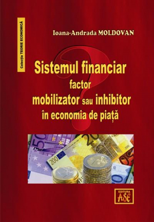 Sistemul financiar - factor mobilizator sau inhibator in economia de piata