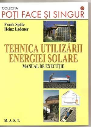 Tehnica utilizarii energiei solare . Manual de executie