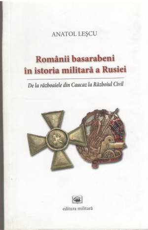 Romanii basarabeni in istoria militara a Rusiei De la razboaiele din Caucaz la Razboiul Civil