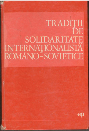 Traditii de solidaritate internationalista romano-sovietice