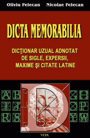 Dicta Memorabilia - Dictionar uzual adnotat de sigle, expresii, maxime si citate latine