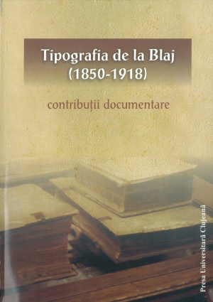 Tipografia de la Blaj (1850 - 1918) - contributii documentare