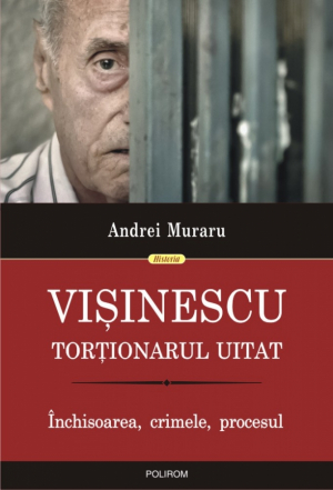 Visinescu  Tortionarul uitat  Inchisoarea Crimele procesul