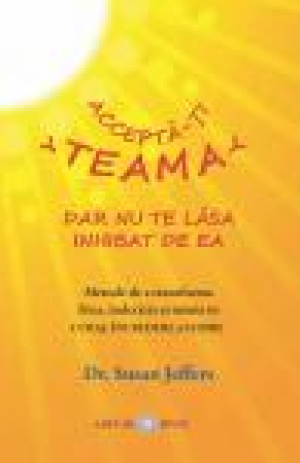 Acceptă-ţi teama, dar nu te lăsa inhibat de ea