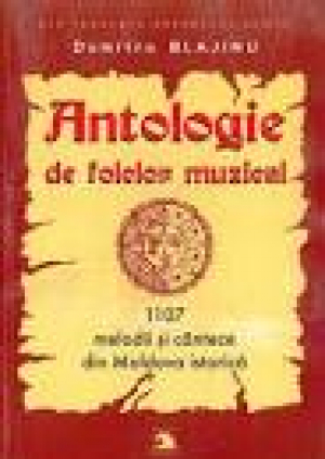 Antologie de folclor muzical  1107 melodii si cantece din Moldova istorica