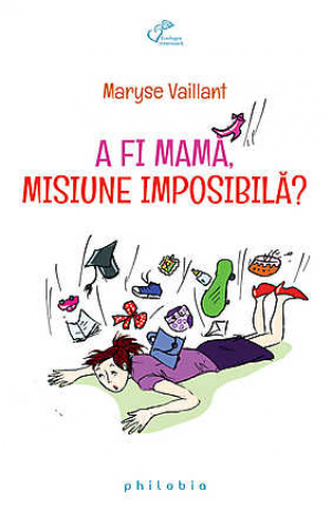 A fi mama, misiune imposibila