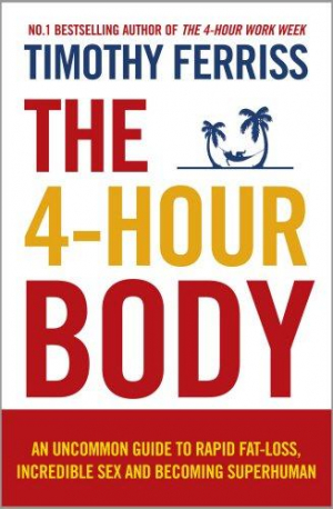 The 4-Hour Body: The Secrets and Science of Rapid Body Transformation