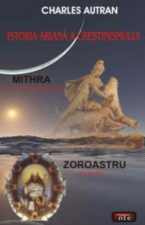 Istoria ariana a crestinismului : Mithra • Zoroastru
