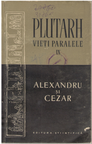 Plutarh Vieti paralele  Volumul IX alexandru si cezar