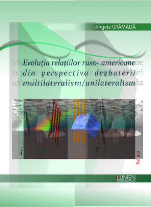 Evolutia relatiilor ruso-americane din perspectiva dezbaterii multilateralism/unilateralism