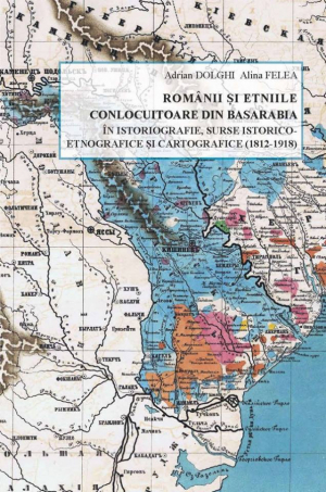 Romanii si etniile conlocuitoare din Basarabia in istoriografie, surse istorico-etnografice si cartografice (1812-1918)  Culegere de studii