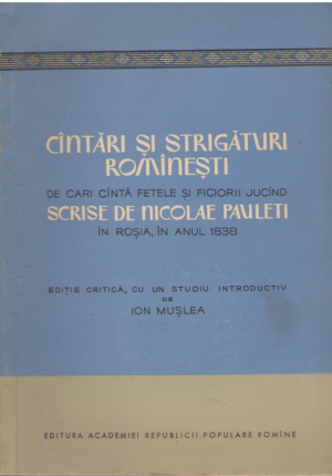 Cintari si strigaturi rominesti de cari cinta fetele si ficiorii jucind scrise de Nicolae Pauleti in Rosia in anul 1838