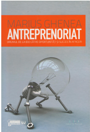 ANTREPRENORIAT DRUMUL DE LA IDEI CATRE OPORTUNITATI SI SUCCES IN AFACERI