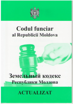 Codul funciar al Republicii Moldova  Actualizat la 05.03.2015 / Земельныи кодекс Республики Молдова  Обновленныи 05.03.2015