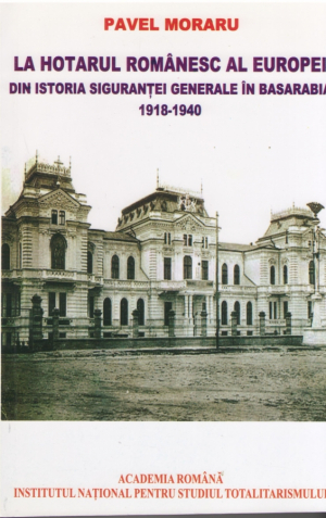 La hotarul romanesc al Europei  Din istoria Sigurantei Generale in Basarabia 1918-1940