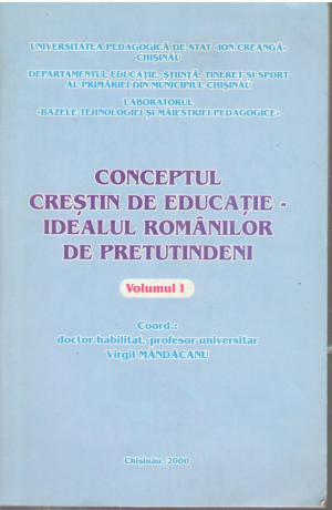 Conceptul crestin de educatie - idealul romanilor de pretutinderi  Volumul I