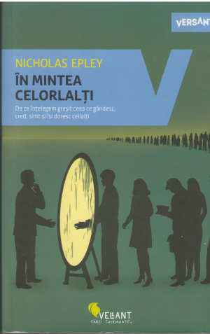 in mintea celorlalti De ce intelegem gresit ceea ce gandesc, cred, simt si isi doresc ceilalti