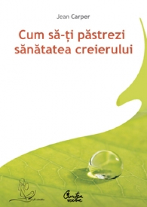 Cum să-ţi păstrezi sănătatea creierului