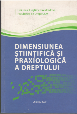 dimensiunea stiintifica si praxiologica a dreptului Materialele conferintei stiintifice internationale contributii la dezvoltarea doctrinara a dreptului chisinau 14-15 martie 2009