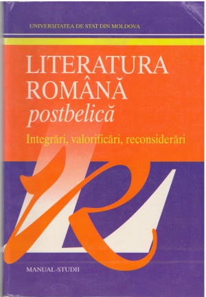 Literatura romana postbelica Integrari,valorificari,reconsiderari Manual studii pentru scoala universitara si cea preuniversitara