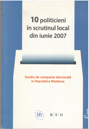 10 politicieni in scrutinul local din iunie 2007 studiu de campanie electorala in republica moldova (p1)