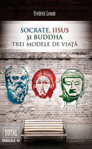 Socrate, Iisus si Buddha Trei modele de viata