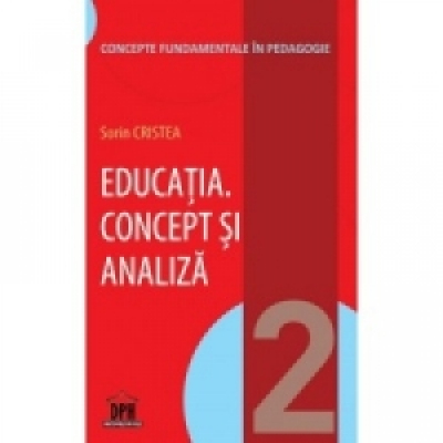 Educatia Concept si analiza Volumul 2 din Concepte fundamentale in pedagogie
