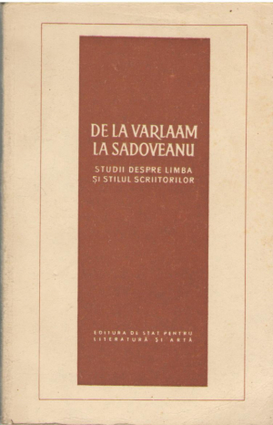 De la Varlaam la Sadoveanu  Studii despre limba si stilul scriitorilor