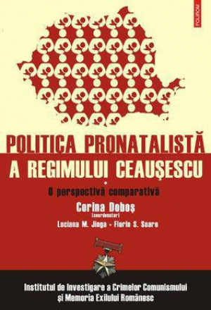 O perspectiva comparativa. Politica pronatalista a regimului Ceausescu. Vol. 1