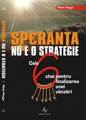 Speranta nu e o strategie. Cele sase chei pentru finalizarea unei vanzari