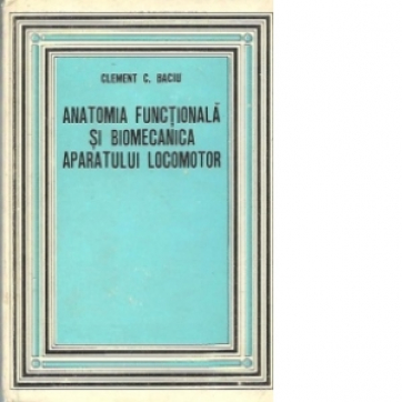 Anatomia functionala si biomecanica aparatului locomotor Cu aplicatii la educatia fizica Editia a III-a revazuta si completata