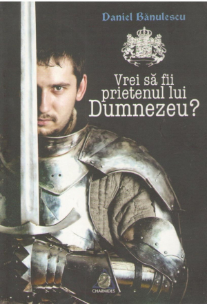 Vrei sa fii prietenul lui Dumnezeu?