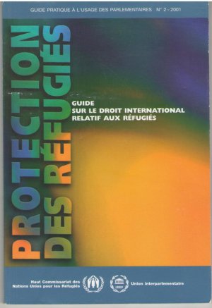 Protection des refugies  Guide sur le Droit International relatif aux refugies