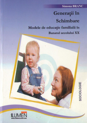 Generatia in Schimbare. Metode de educatie familiala in Banatul secolul XX