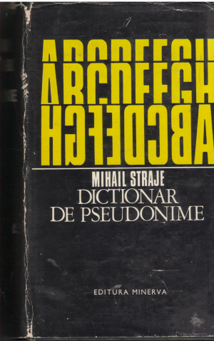 dictionar de pseudonime, alonime, anagrame, asteronime, criptonime ale scriitorilor si publicistilor romani