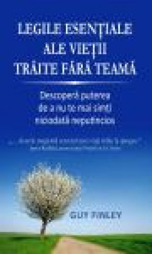 Legile esenţiale ale vieţii trăite fără teamă
