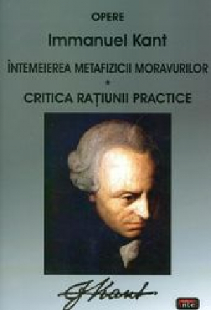 Intemeierea metafizicii moravurilor. Critica ratiunii practice
