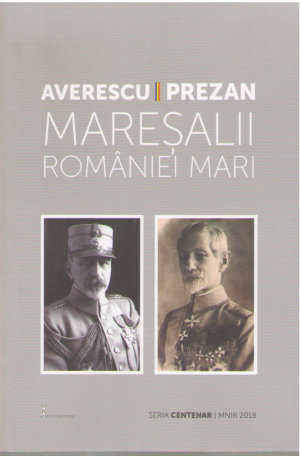 Averescu  Prezan  Maresalii Romaniei Mari
