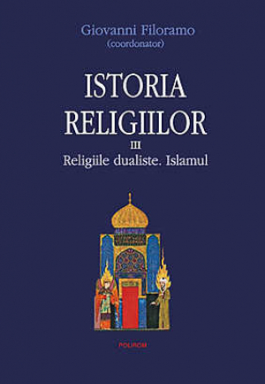 Istoria religiilor. Religiile dualiste. Islamul, Vol. 3