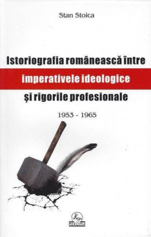 Istoriografia romaneasca intre imperative ideologice si rigori profesionale