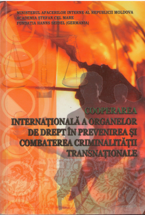 cooperarea internationala a organelor de drept in prevenirea si combaterea criminalitatii transnationale materialele conferintei stiintifico-practice internationale 5-6 noiembrie 2009 (d/j2)